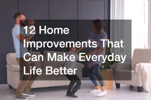 12 Home Improvements That Can Make Everyday Life Better